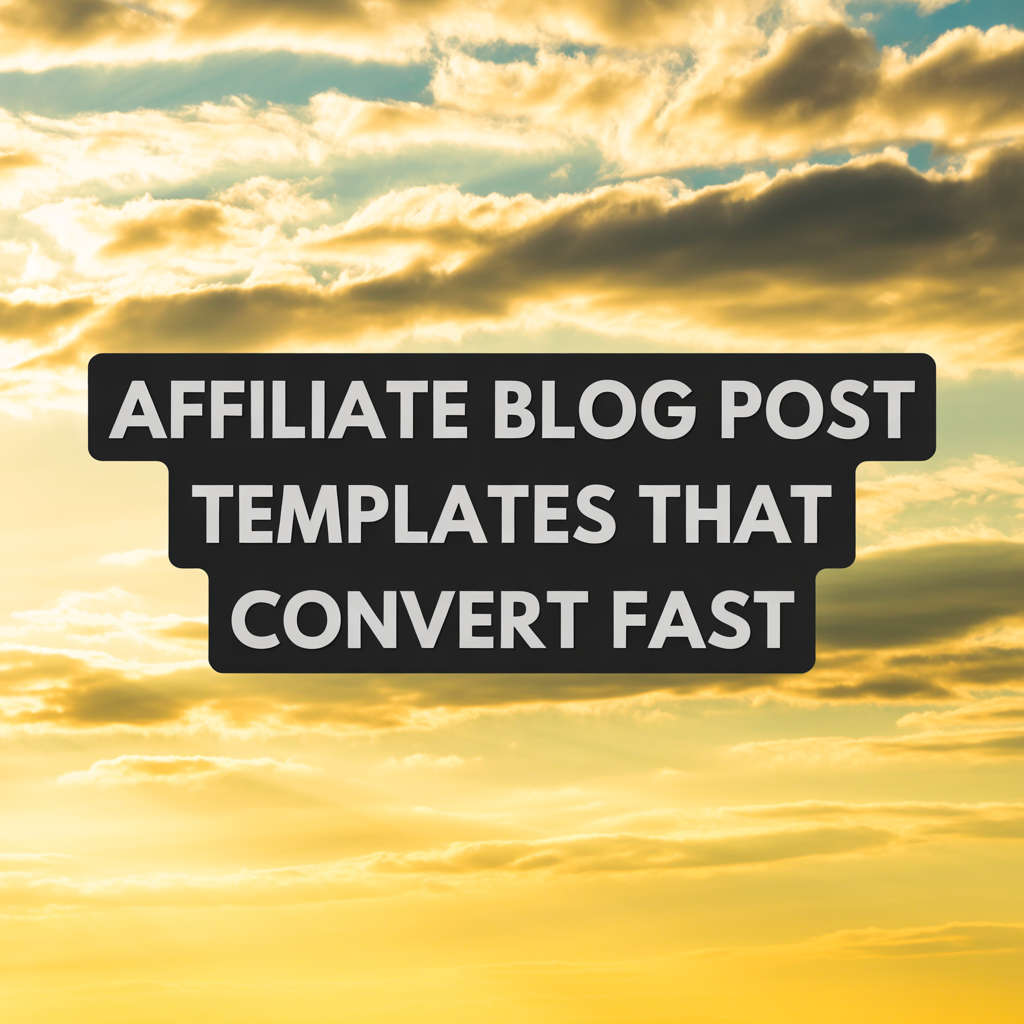 Affiliate Blog Post Templates That Convert Fast