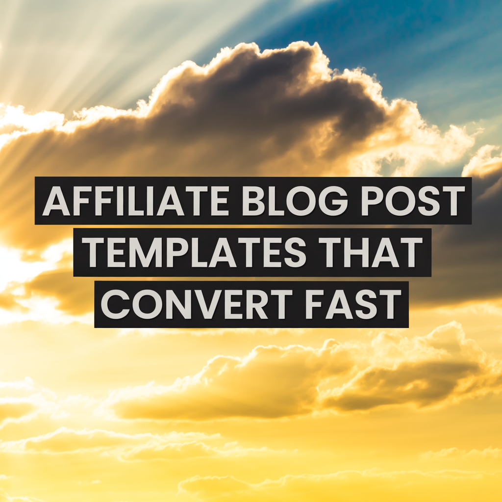 Affiliate Blog Post Templates That Convert Fast
