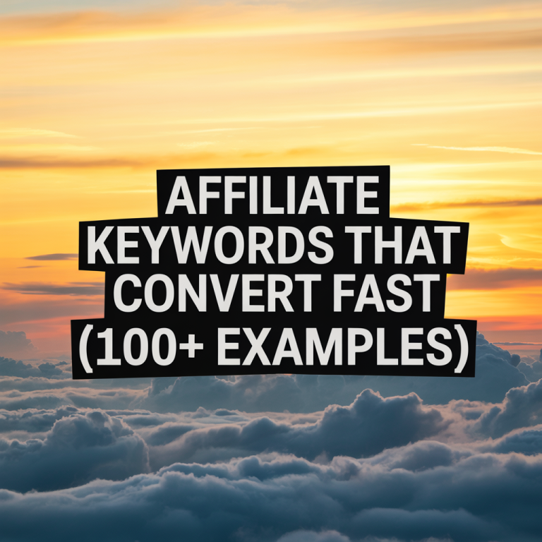Affiliate Keywords That Convert Fast (100+ Examples)
