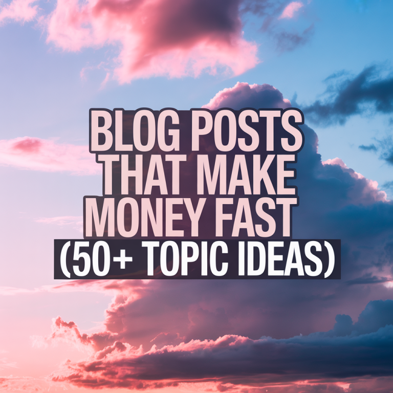 Blog Posts That Make Money Fast (50+ Topic Ideas)