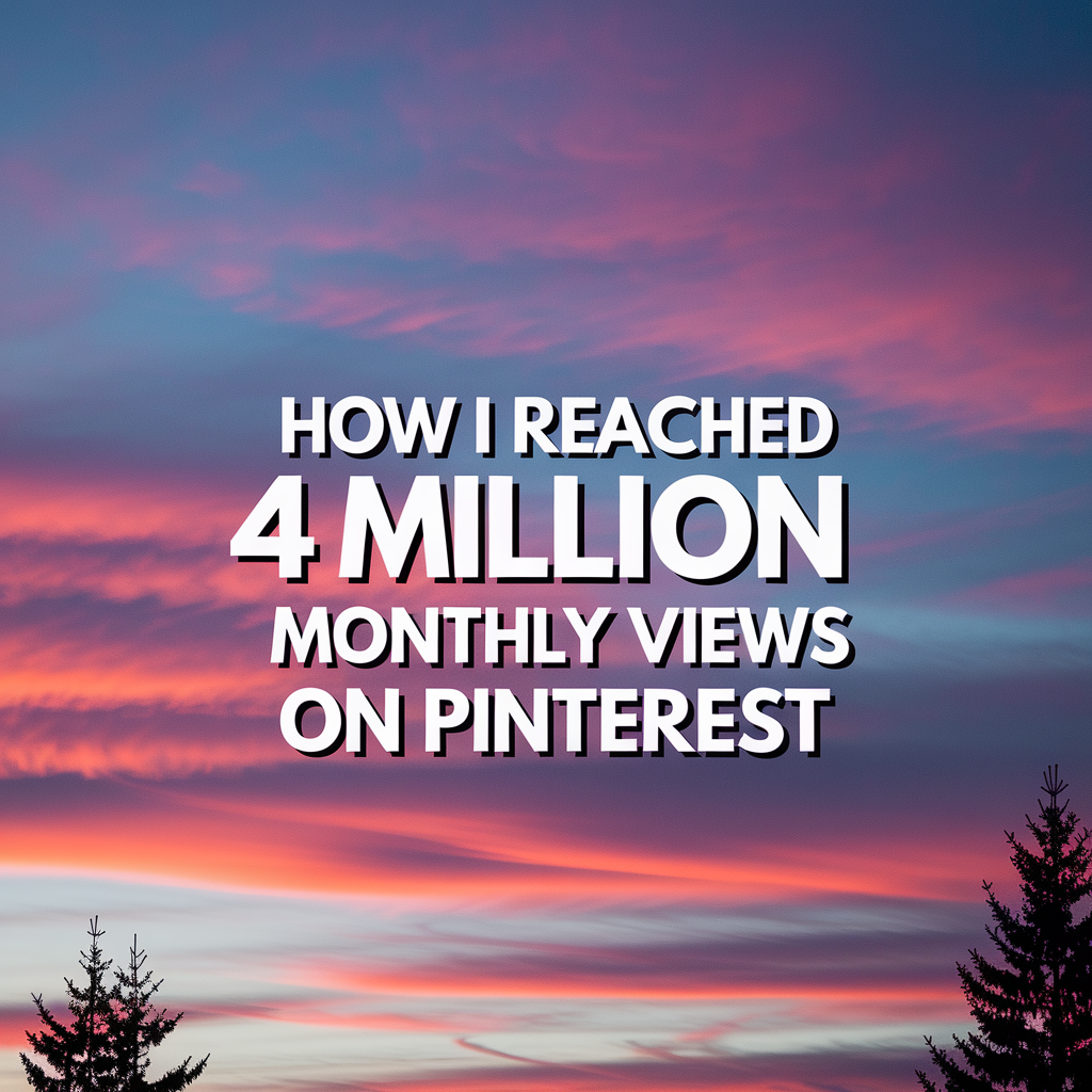 How I Reached 4 Million Monthly Views on Pinterest