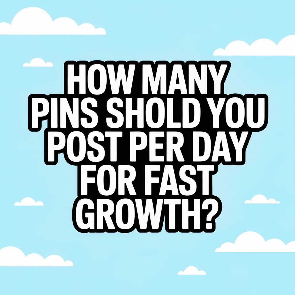 How Many Pins Should You Post Per Day for Fast Growth