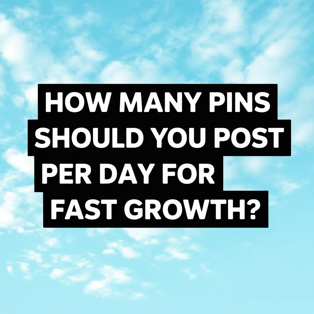 How Many Pins Should You Post Per Day for Fast Growth