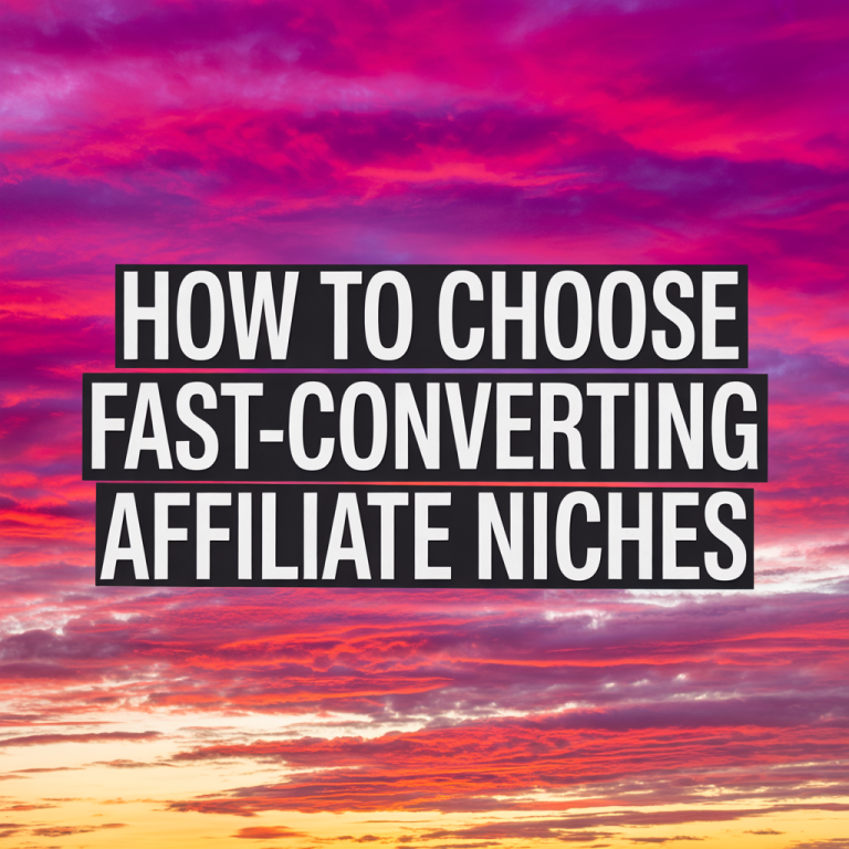 How to Choose Fast-Converting Affiliate Niches