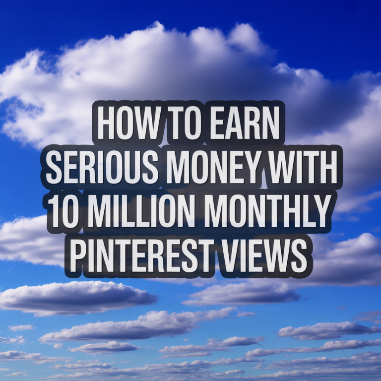How to Earn Serious Money With 10 Million Monthly Pinterest Views