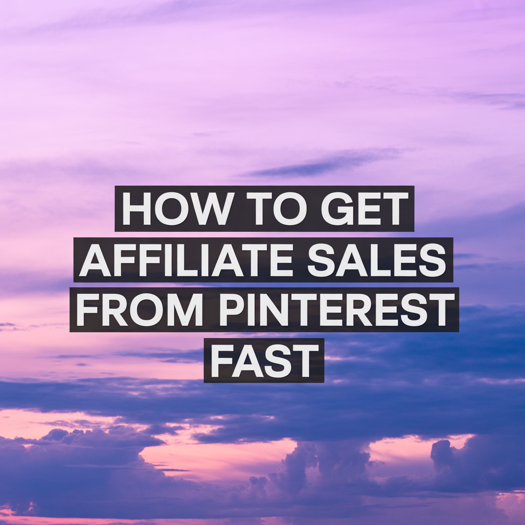 How to Get Affiliate Sales from Pinterest Fast