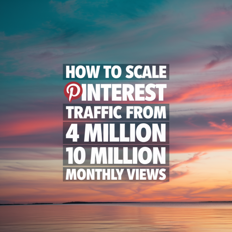 How to Scale Pinterest Traffic From 4 Million to 10 Million Monthly Views