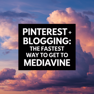 PINTEREST BLOGGING THE FASTEST WAY TO GET IN TO MEDIAVINE