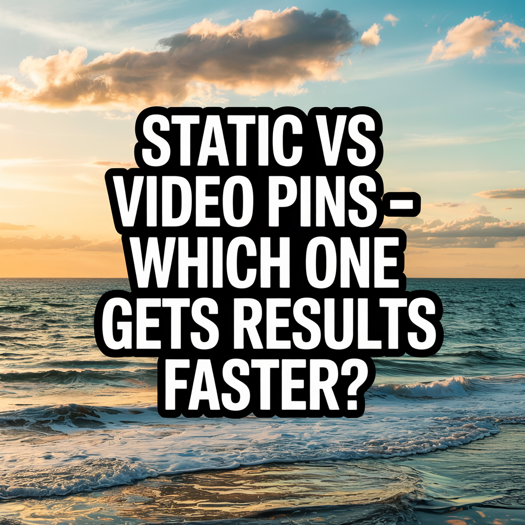 Static vs Video Pins — Which One Gets Results Faster